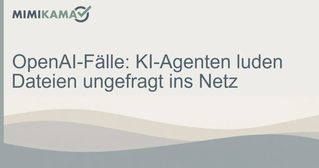 OpenAI: KI-Agenten luden Dateien ungefragt hoch