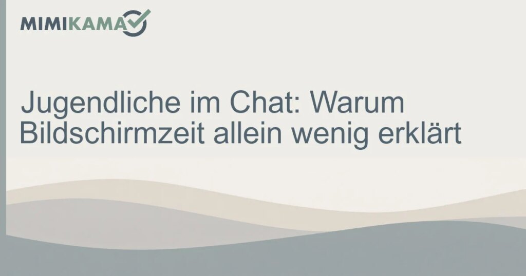 Warum Bildschirmzeit bei Jugendlichen wenig erklärt